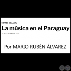 LA MSICA EN EL PARAGUAY - Por MARIO RUBN LVAREZ - Sbado, 19 de Octubre de 2019